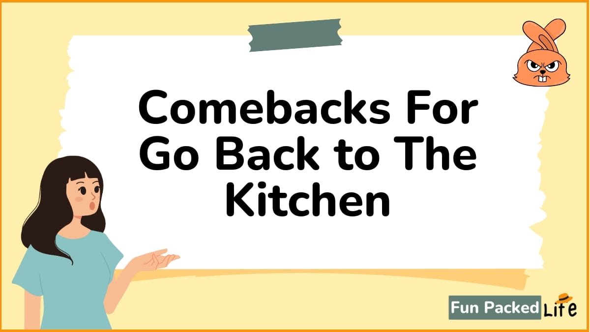 Comebacks For Go Back to The Kitchen