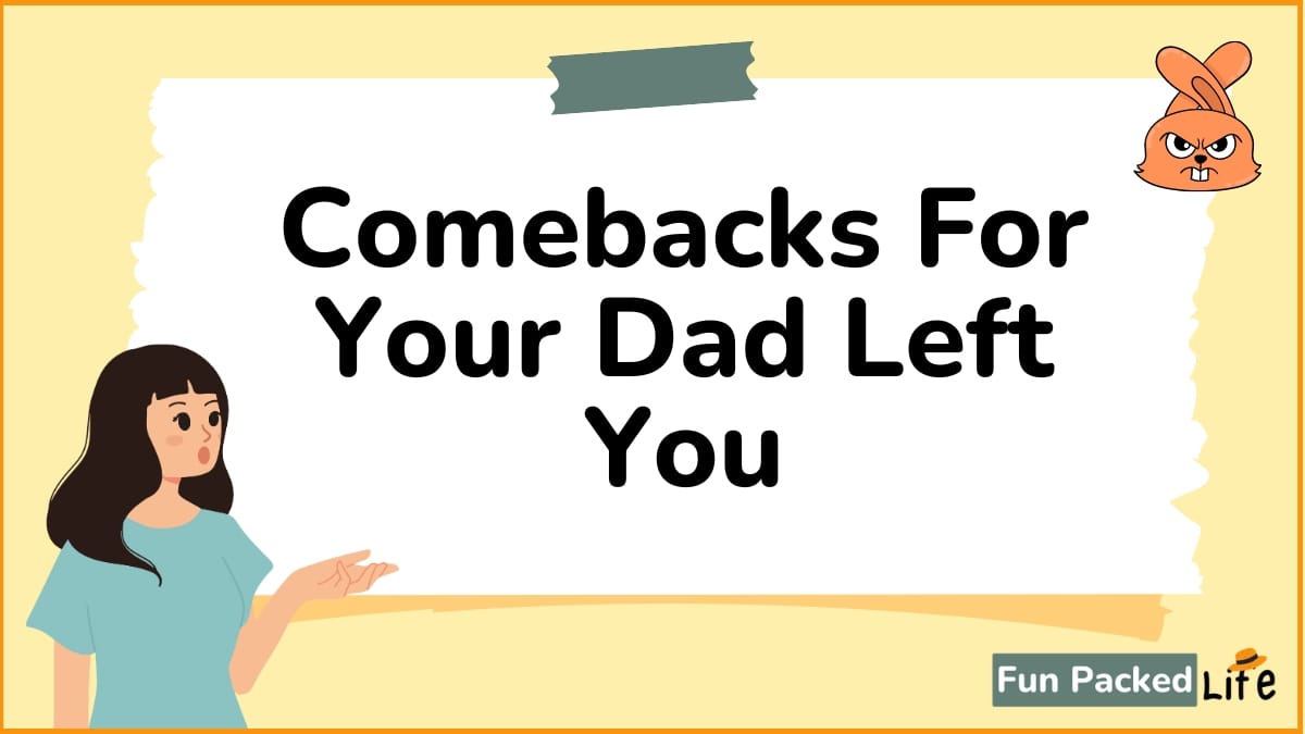 Comebacks For Your Dad Left You