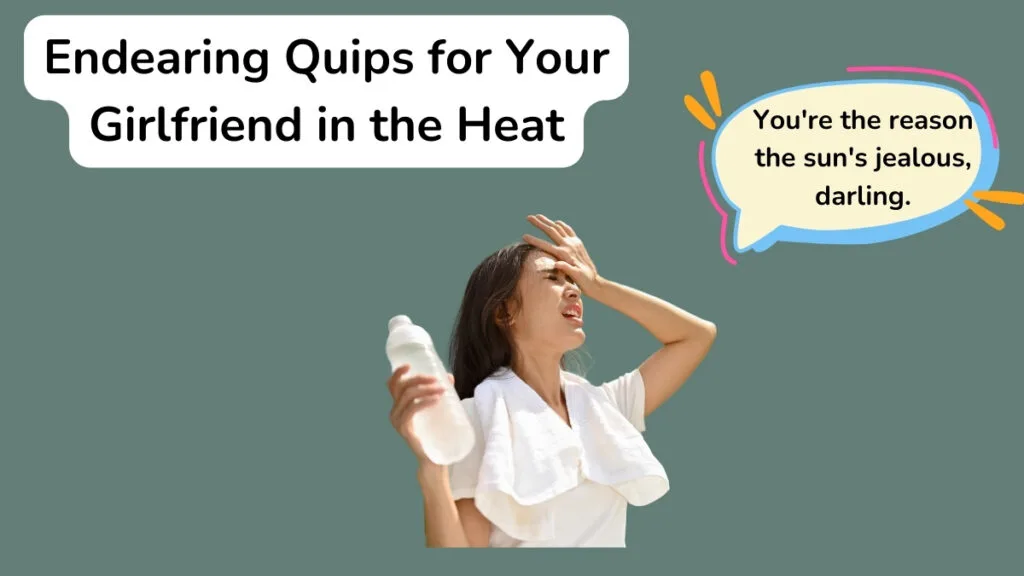 Endearing Quips for Your Girlfriend in the Heat