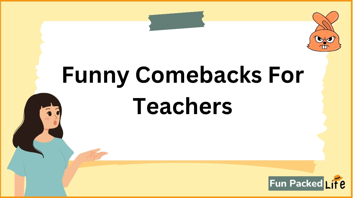 Funny Comebacks For Teachers