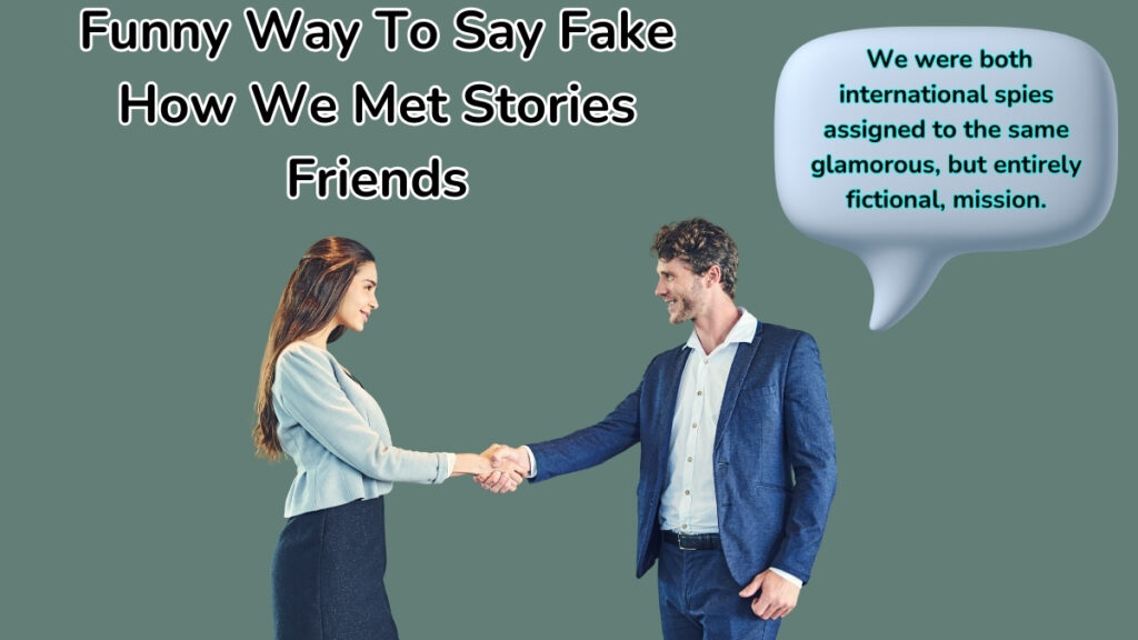 Funny Way To Say Fake How We Met Stories Friends