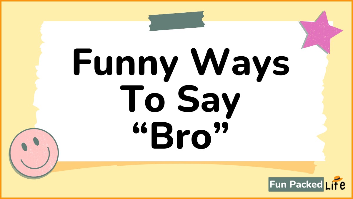 Funny Ways To Say Bro