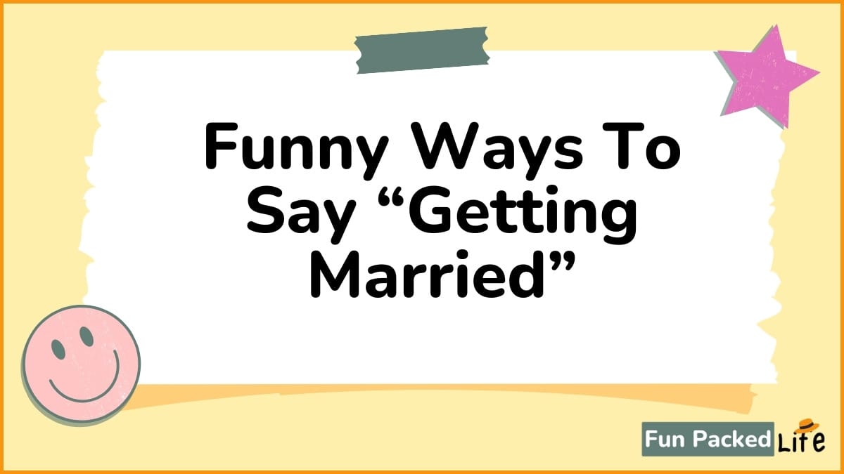 Funny Ways To Say “Getting Married”