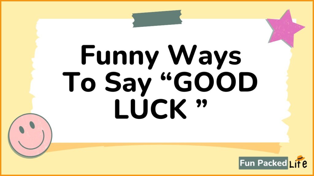 Funny Ways To Say Good Luck