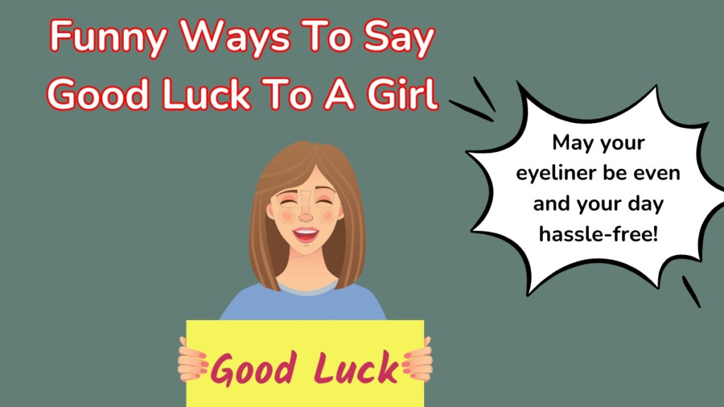 Funny Ways To Say Good Luck To A Girl