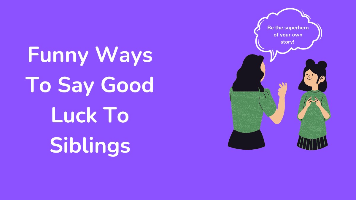 Funny Ways To Say Good Luck To Siblings