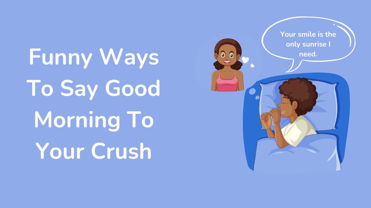 Funny Ways To Say Good Morning To Your Crush