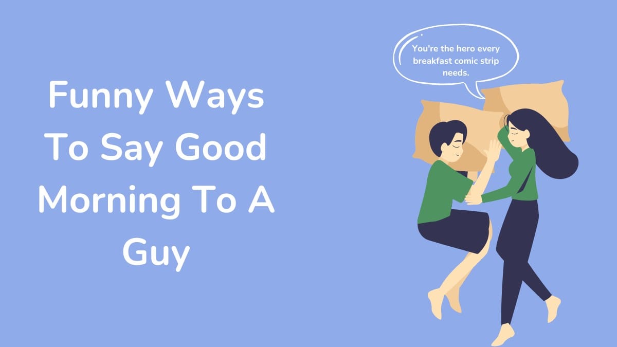 Funny Ways To Say Good Morning To Your Guy