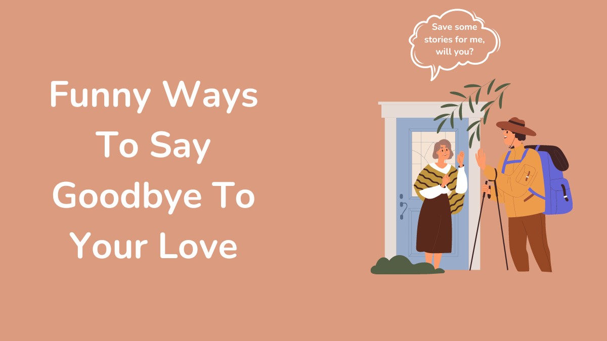 Funny Ways To Say Goodbye To Your Love