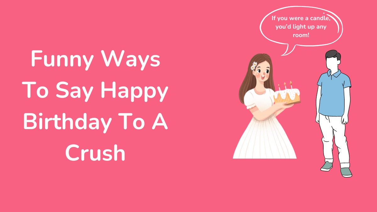 Funny Ways To Say Happy Birthday To A Crush