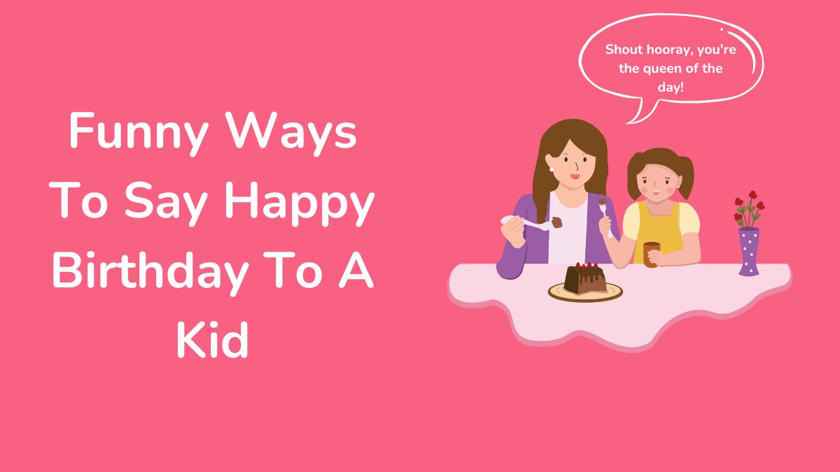 Funny Ways To Say Happy Birthday To A Kid