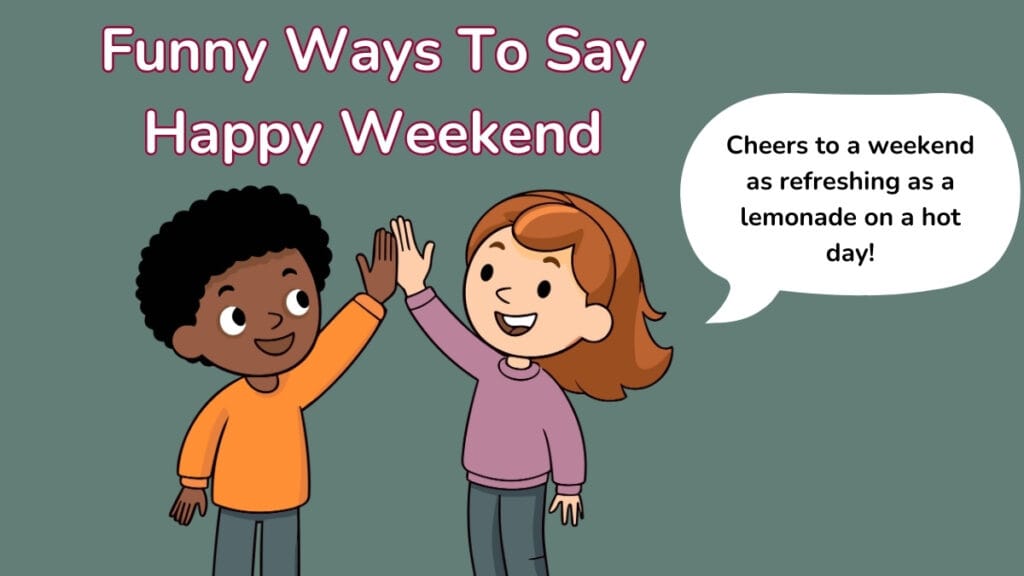 Funny Ways To Say Happy Weekend