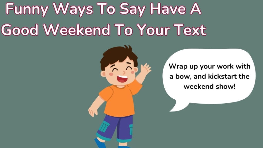 Funny Ways To Say Have A Good Weekend To Your Text