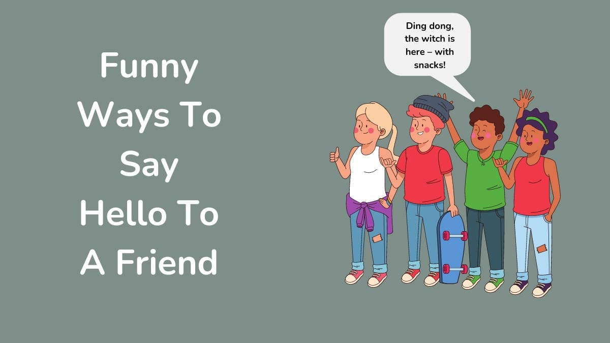 Funny Ways To Say Hello To A Friend