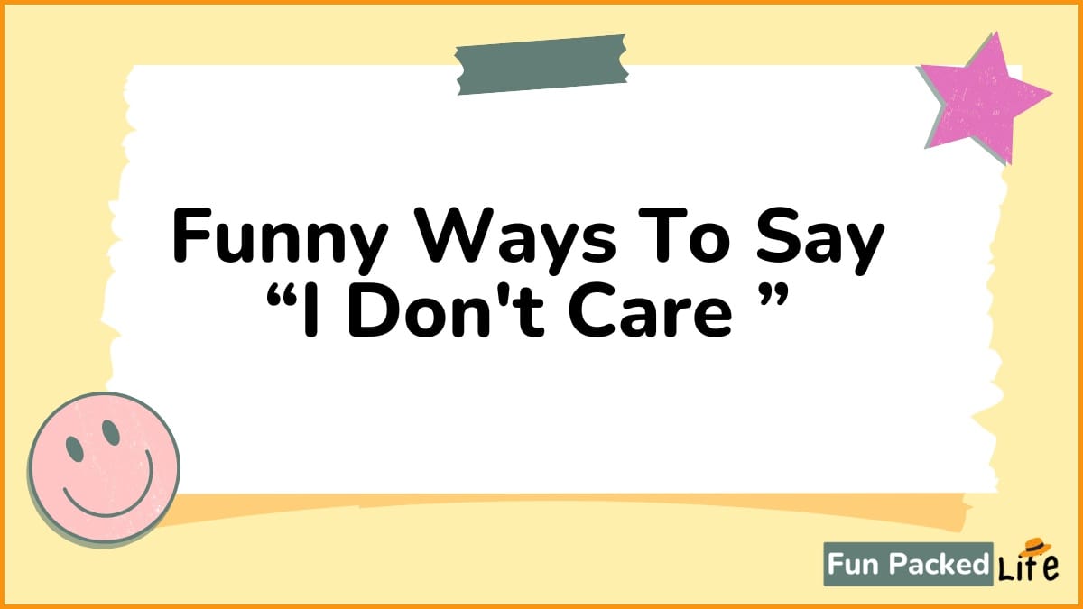 Funny Ways To Say “I Don't Care ”