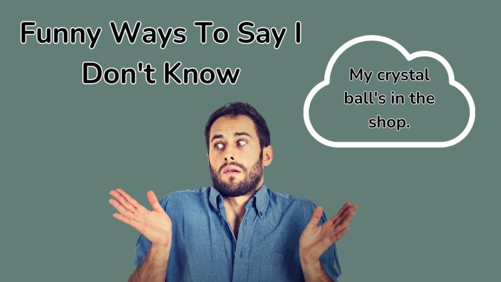 Funny Ways To Say I Don't Know