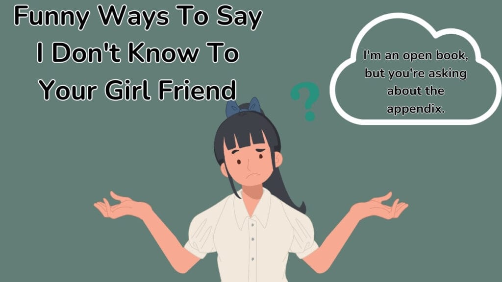 Funny Ways To Say I Don't Know To Your Girl Friend