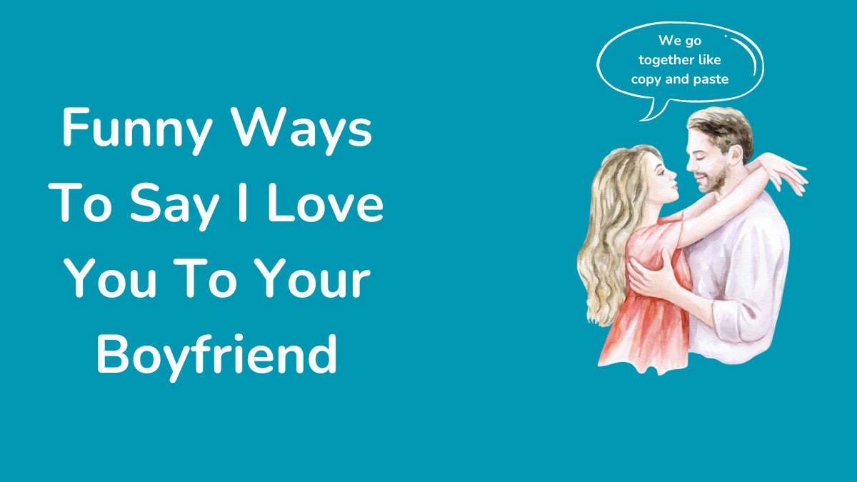 Funny Ways To Say I Love You To Your Boyfriend