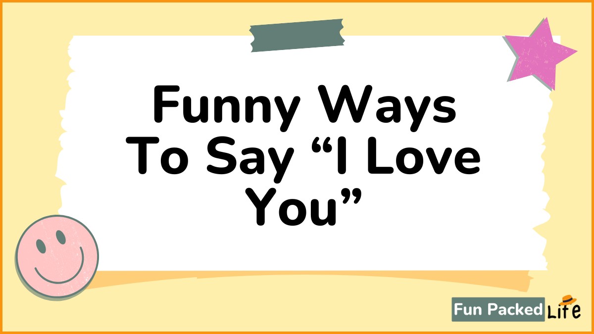 Funny Ways To Say I Love You