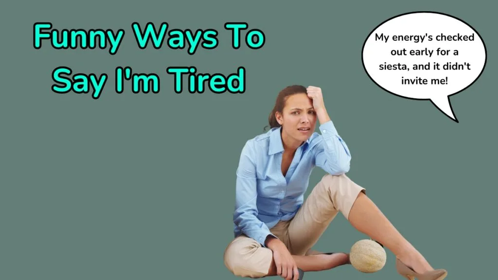 Funny Ways To Say I'm Tired