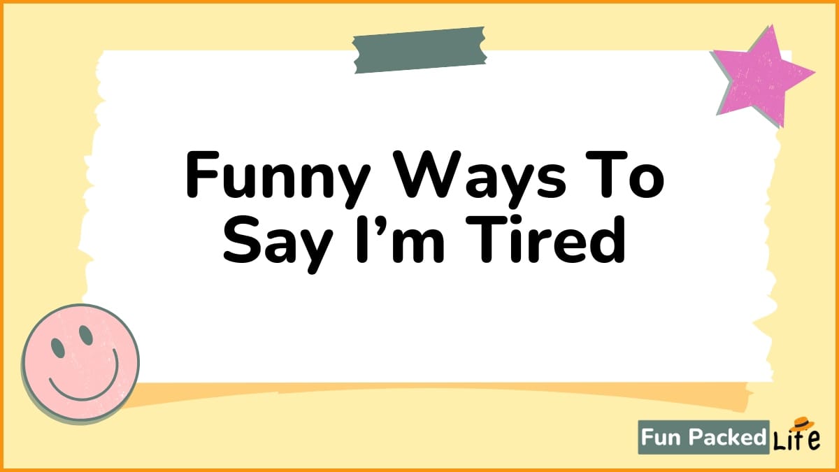 Funny Ways To Say I’m Tired