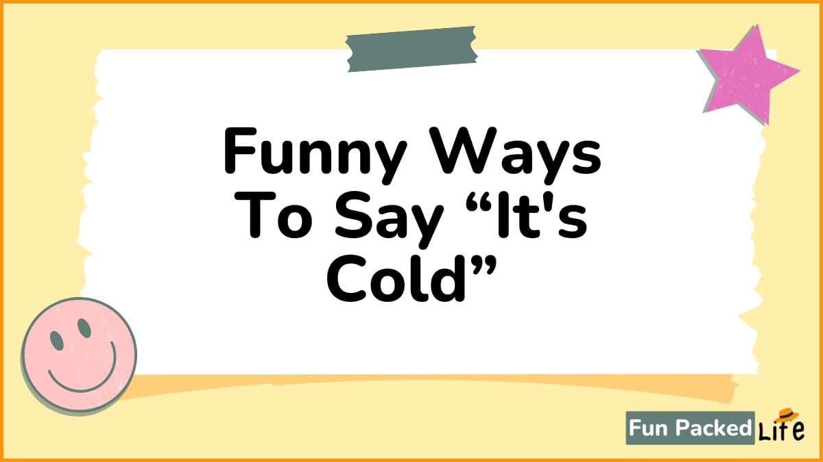 Funny Ways To Say “It's Cold ”