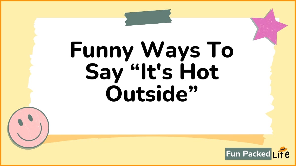 Funny Ways To Say “It's Hot Outside”