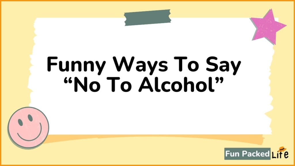 52 Funny Ways To Say No To Alcohol (Tactful and Witty)