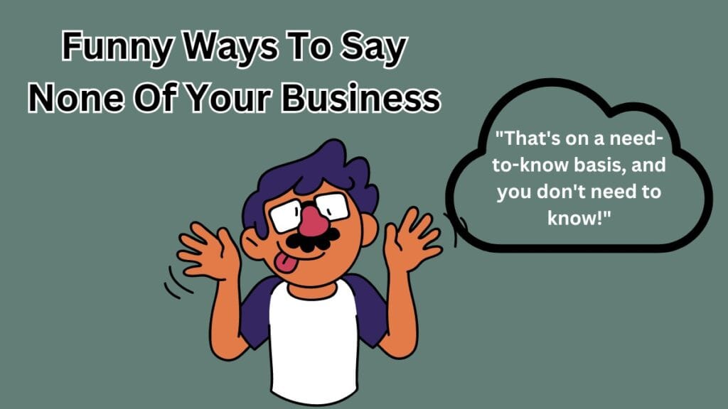 Funny Ways To Say None Of Your Business