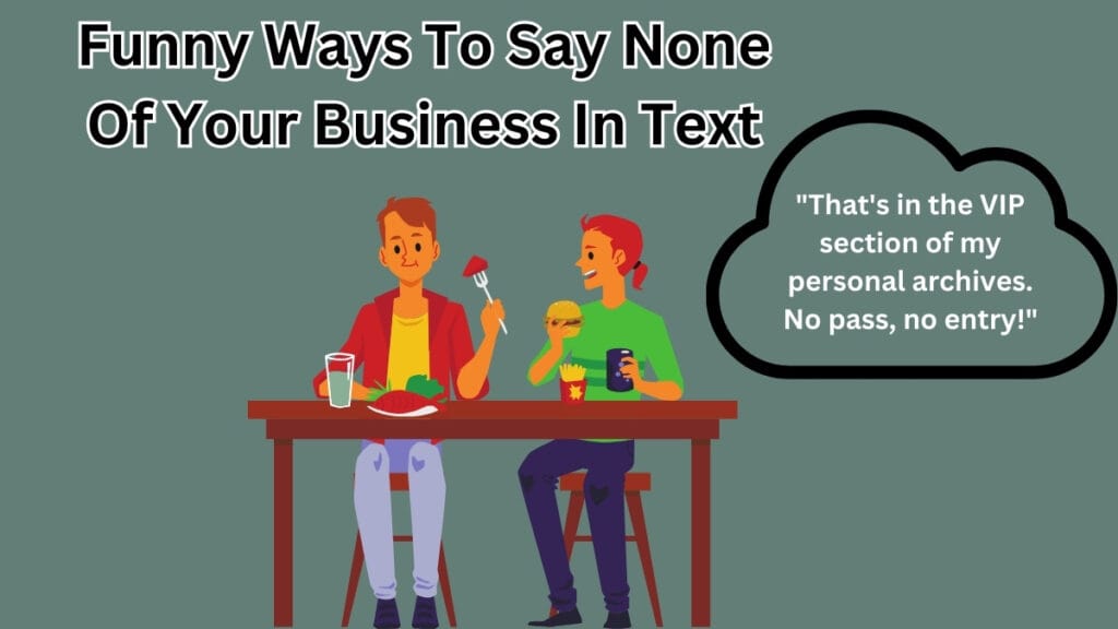 Funny Ways To Say None Of Your Business In Text