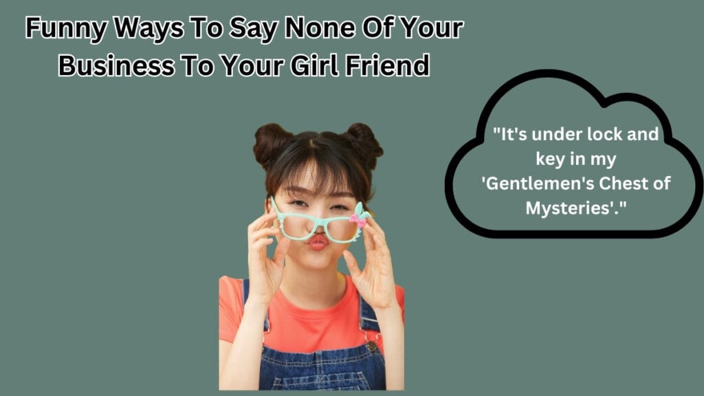 Funny Ways To Say None Of Your Business To Your Girl Friend