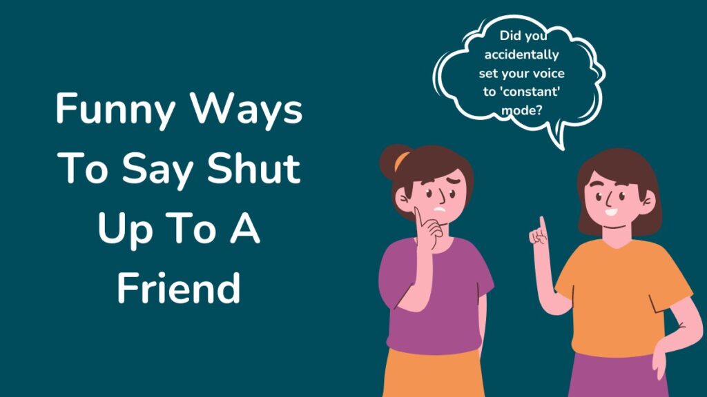 Funny Ways To Say Shut Up To Your Friend