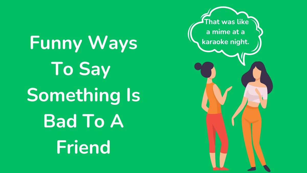 Funny Ways To Say Something Is Bad To A Friend