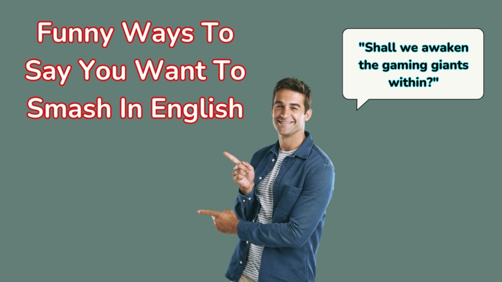 Funny Ways To Say You Want To Smash In English