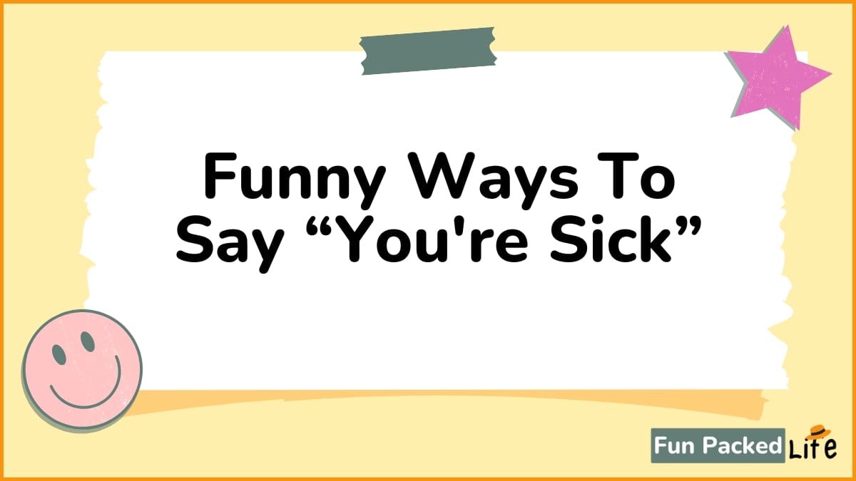 Funny Ways To Say “You're Sick”