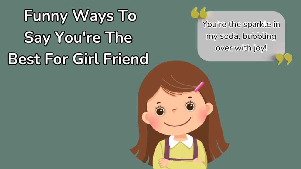 Funny Ways To Say You're The Best For Girl Friend