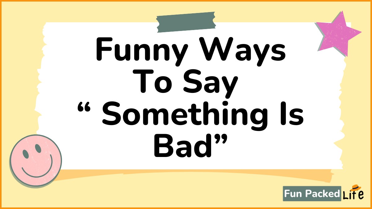 Funny Ways To Something Is Bad