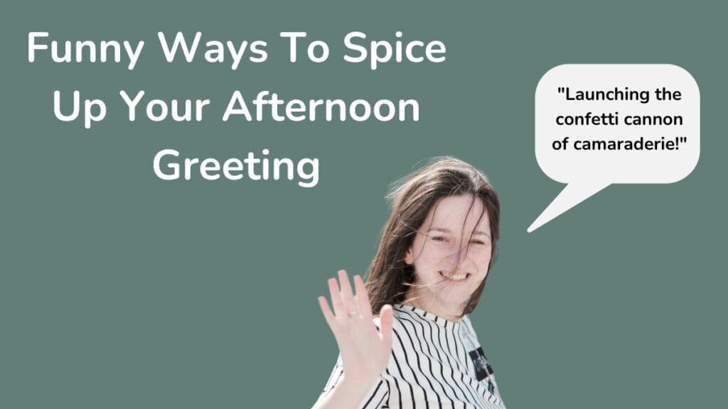 Funny Ways To Spice Up Your Afternoon Greeting