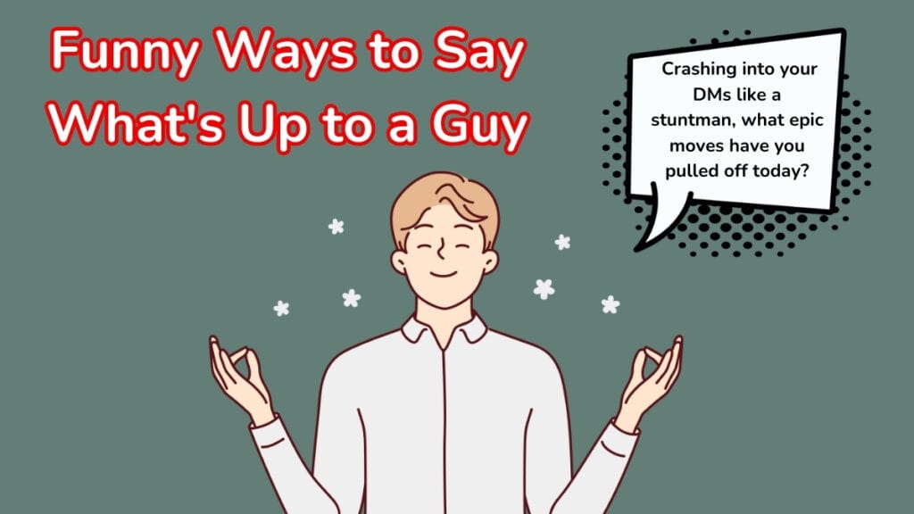 Funny Ways to Say What's Up to a Guy