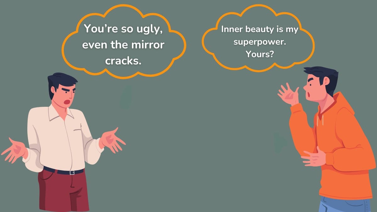 40 Comebacks When Someone Calls You Ugly (Witty Ideas!)