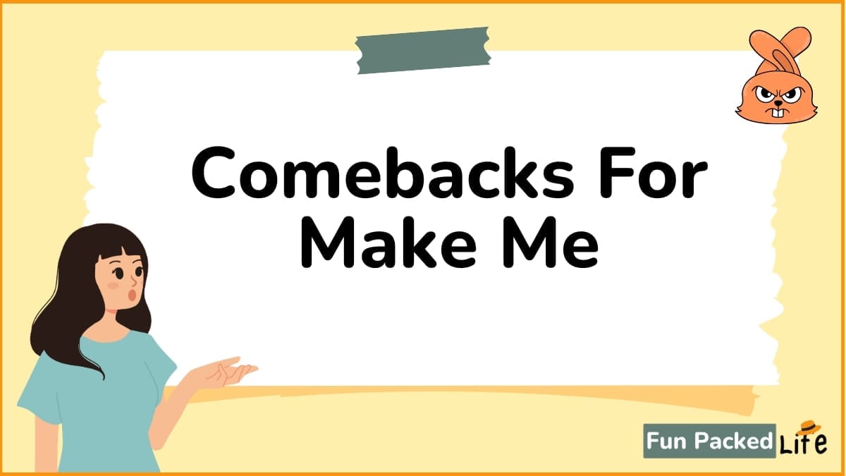 comebacks for make me